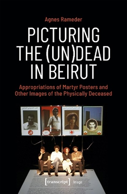 Picturing the (Un)Dead in Beirut, Agnes Rameder - Paperback - 9783837675399