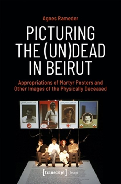 Picturing the (Un)Dead in Beirut, Agnes Rameder - Paperback - 9783837675399