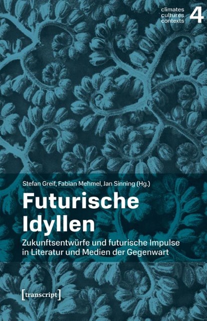 Futurische Idyllen, Stefan Greif ; Fabian Mehmel ; Jan Sinning - Paperback - 9783837677072