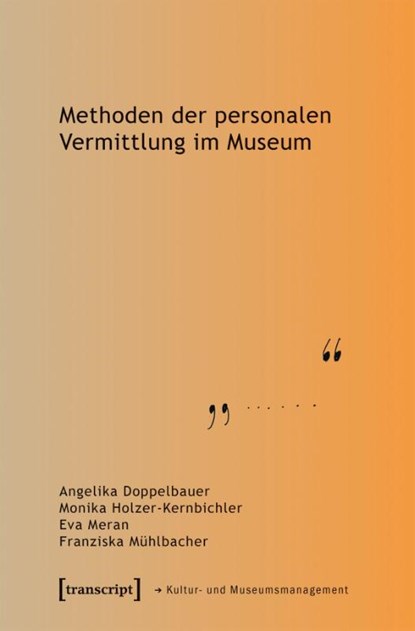 Methoden der personalen Vermittlung im Museum, Angelika Doppelbauer ; Monika Holzer-Kernbichler ; Eva Meran ; Franziska Mühlbacher - Paperback - 9783837678475