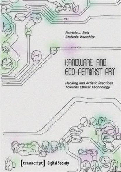 Hardware and Eco-Feminist Art, Patricia J. Reis ; Stefanie Wuschitz - Paperback - 9783837678628