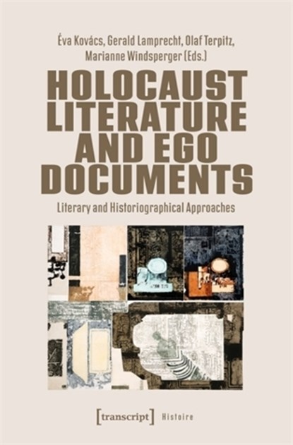 Holocaust Literature and Ego Documents, Eva Kovacs ; Gerald Lamprecht ; Olaf Terpitz - Paperback - 9783837678840