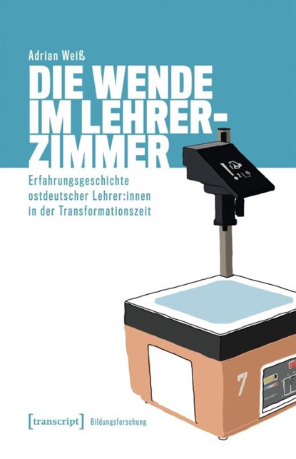 Die Wende im Lehrerzimmer, Adrian Weiß - Paperback - 9783837679885