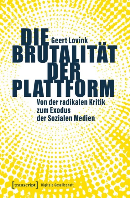 Die Brutalität der Plattform, Geert Lovink - Paperback - 9783837680058