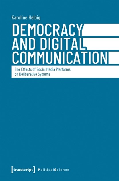Democracy and Digital Communication, Karoline Helbig - Paperback - 9783837680560