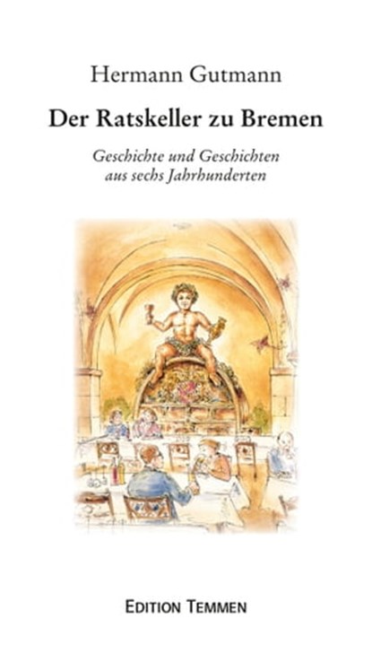 Der Ratskeller zu Bremen, Hermann Gutmann - Ebook - 9783837880243