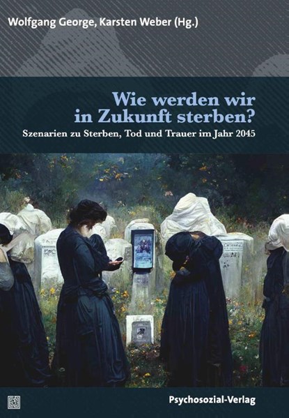 Wie werden wir in Zukunft sterben?, Wolfgang George ; Karsten Weber - Paperback - 9783837932324