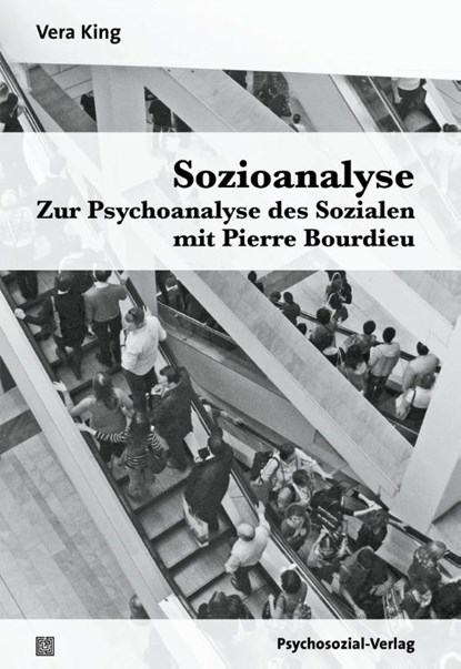 Sozioanalyse - Zur Psychoanalyse des Sozialen mit Pierre Bourdieu, Vera King - Paperback - 9783837932331
