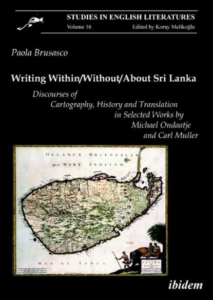 Writing Within/Without/About Sri Lanka - Discourses of Cartography, History and Translation in Selected Works by Michael Ondaatje, Paola Brusasco - Paperback - 9783838200750