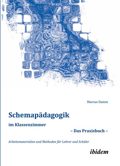 Schemapädagogik im Klassenzimmer ¿ Das Praxisbuch ¿, Marcus Damm - Paperback - 9783838202204