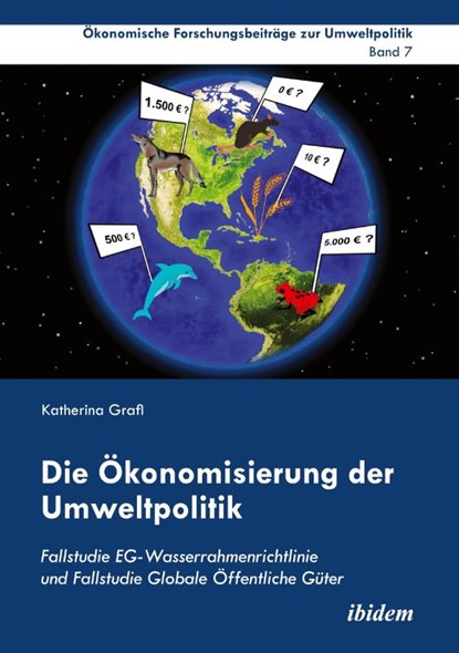 Die konomisierung der Umweltpolitik. Fallstudie EG-Wasserrahmenrichtlinie und Fallstudie Globale ffentliche G ter, Katherina Grafl - Paperback - 9783838207704