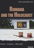 Romania and the Holocaust - Events - Contexts - Aftermath | Simon Geissbuhler | 