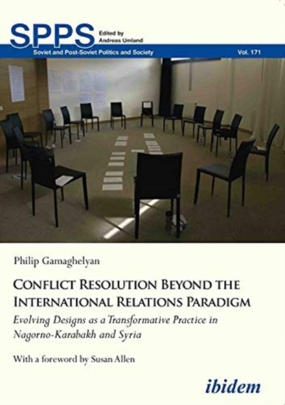 Conflict Resolution Beyond the International Rel - Evolving Designs as a Transformative Practice in Nagorno-Karabakh and Syria, Philip Gamaghelyan ; Susan Allen - Paperback - 9783838211176