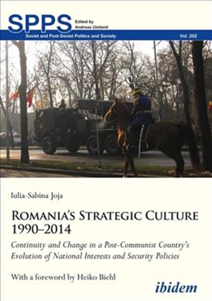 Romania's Strategic Culture 1990-2014 - Continuity and Change in a Post-Communist Country's Evolution of National Interests and Security Polic, Iulia-sabina Joja ; Heiko Biehl - Paperback - 9783838212869