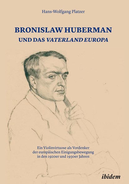 Bronislaw Huberman und das Vaterland Europa, Hans-Wolfgang Platzer - Gebonden - 9783838213743
