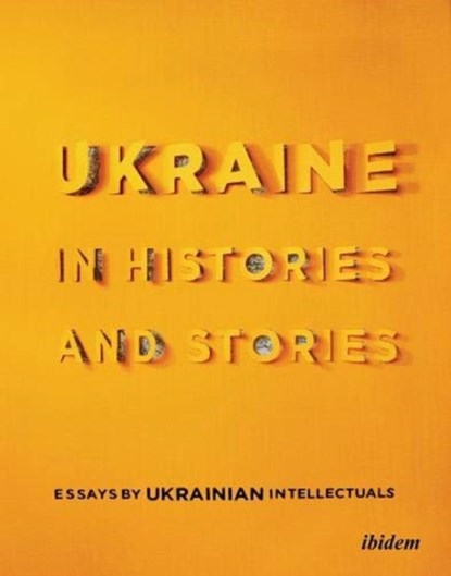Ukraine in Histories and Stories – Essays by Ukrainian Intellectuals, Volodymyr Yermolenko ; Peter Pomerantsev - Paperback - 9783838214566