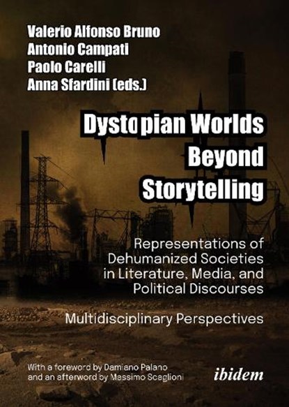 Dystopian Worlds Beyond Storytelling - Representations of Dehumanized Societies in Literature, Media, and Political Discourses: Multidisciplinary Perspectives, Valerio Alfonso Bruno ; Antonio Campati ; Anna Sfardini - Paperback - 9783838218304