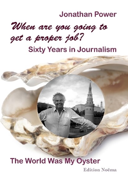 When are you going to get a proper job? Sixty Years in Journalism, Jonathan Power - Paperback - 9783838218380