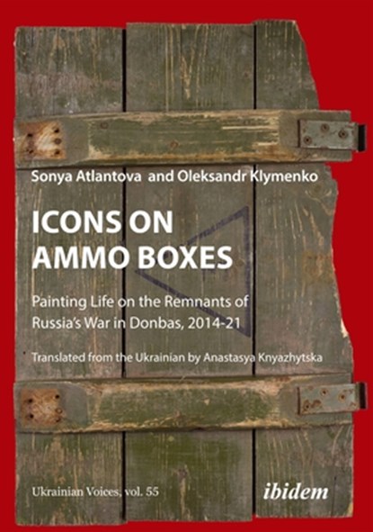 Icons on Ammo Boxes, Oleksandr Klymenko ; Sonya Atlantova - Paperback - 9783838218922