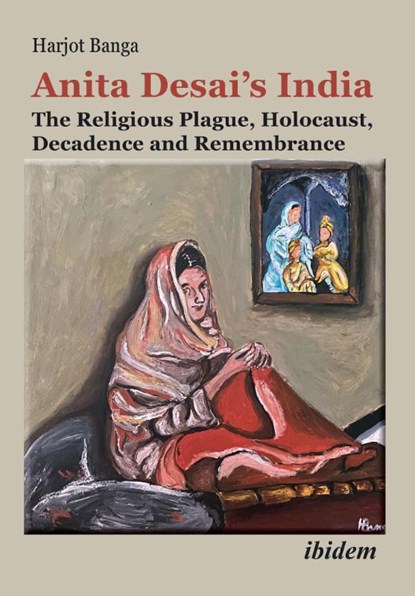 Anita Desai's India: The Religious Plague, Holocaust, Decadence and Remembrance, Harjot Banga - Paperback - 9783838219561