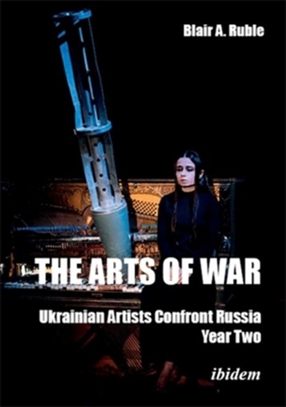 The Arts of War: Ukrainian Artists Confront Russia, Blair A. Ruble - Paperback - 9783838219707