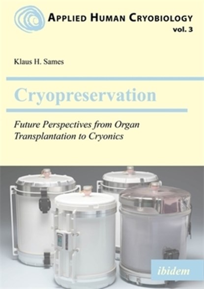 Cryopreservation: Future Perspectives from Organ Transplantation to Cryonics, Klaus Sames - Paperback - 9783838220581