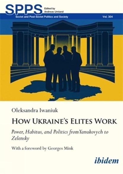 How Ukraine's Elites Work, Oleksandra Iwaniuk - Paperback - 9783838220765