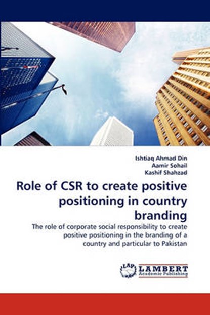 Role of Csr to Create Positive Positioning in Country Branding, DIN,  Ishtiaq Ahmad ; Sohail, Aamir ; Shahzad, Kashif - Paperback - 9783838387420