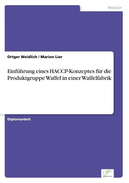 Einfuhrung eines HACCP-Konzeptes fur die Produktgruppe Waffel in einer Waffelfabrik, Ortger Weidlich ; Marion Lier - Paperback - 9783838602394