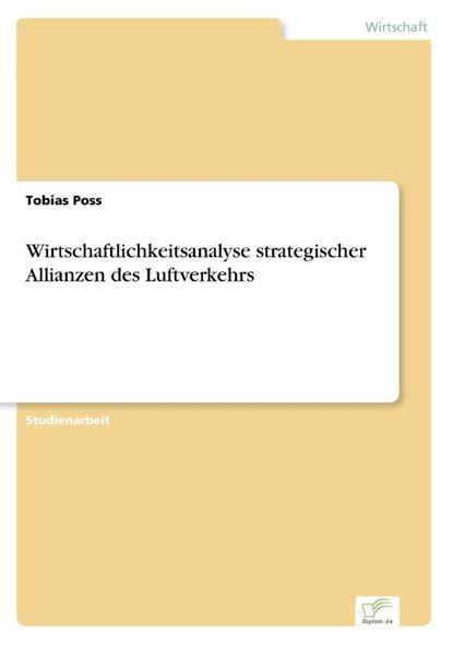 Wirtschaftlichkeitsanalyse strategischer Allianzen des Luftverkehrs, Tobias Poss - Paperback - 9783838663562