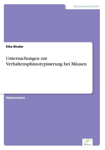 Untersuchungen zur Verhaltensphanotypisierung bei Mausen, Elke Binder - Paperback - 9783838665924