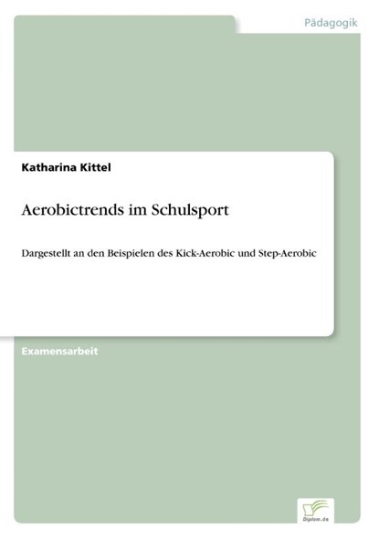 Aerobictrends im Schulsport, Katharina Kittel - Paperback - 9783838677392