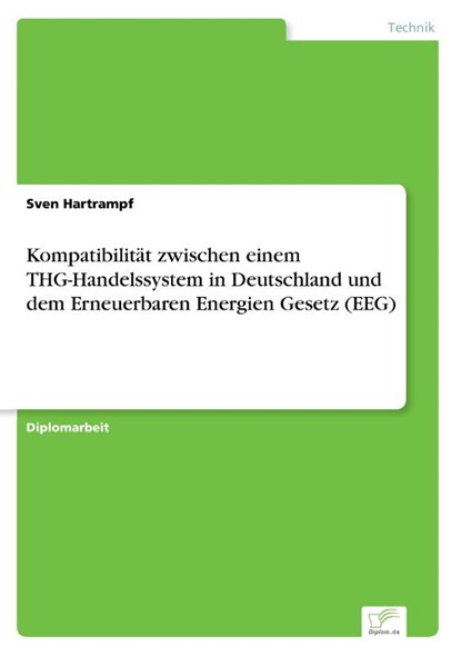 Kompatibilitat zwischen einem THG-Handelssystem in Deutschland und dem Erneuerbaren Energien Gesetz (EEG), Sven Hartrampf - Paperback - 9783838678337