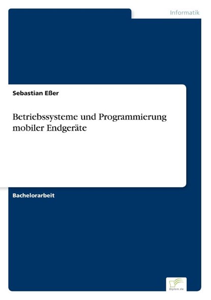 Betriebssysteme und Programmierung mobiler Endgerate, Sebastian Esser - Paperback - 9783838691695