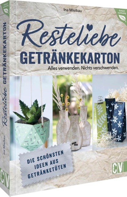 Resteliebe Getränkekarton - Alles verwenden. Nichts verschwenden., Ina Mielkau - Paperback - 9783838838625