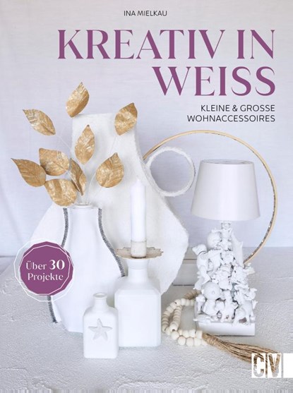 Kreativ in Weiß, Ina Mielkau - Gebonden - 9783838839103
