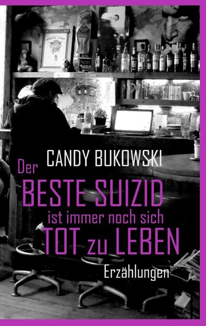 Der beste Suizid ist immer noch sich tot zu leben, Candy Bukowski - Gebonden - 9783839111147