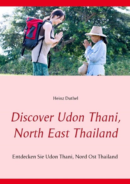 Discover Udon Thani, North East Thailand, Heinz Duthel - Paperback - 9783839120941