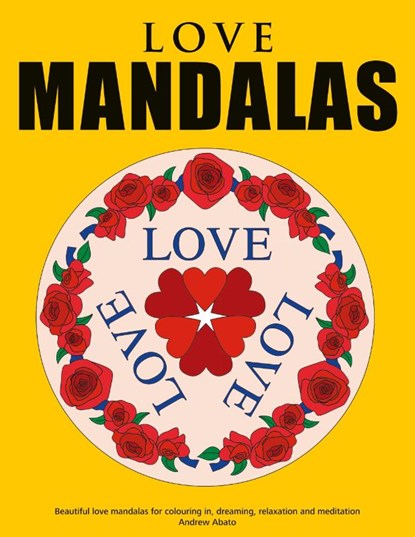 Love Mandalas - Beautiful love mandalas for colouring in, dreaming, relaxation and meditation, Andrew Abato - Paperback - 9783839144725