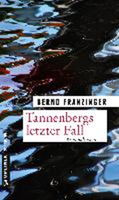Tannenbergs letzter Fall, FRANZINGER,  Bernd - Paperback - 9783839219522