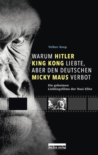 Warum Hitler King Kong liebte, aber den Deutschen Mickey Maus verbot, Volker Koop - Ebook - 9783839301272