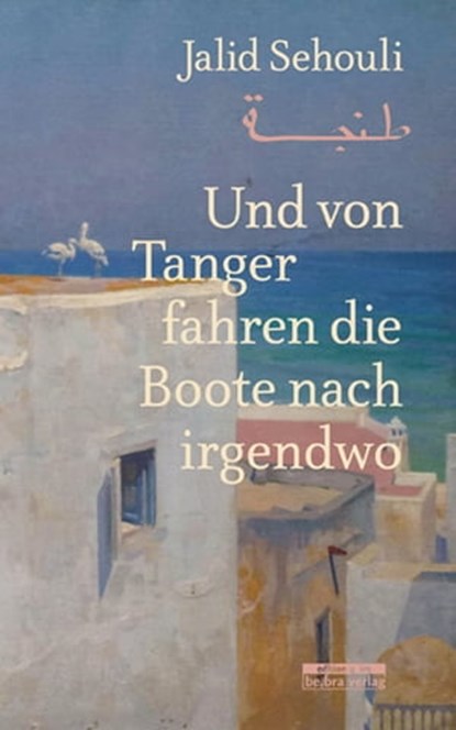 Und von Tanger fahren die Boote nach irgendwo, Jalid Sehouli - Ebook - 9783839321256