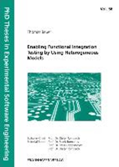 Enabling Functional Integration Testing by Using Heterogeneous Models., BAUER,  Thomas - Paperback - 9783839611180