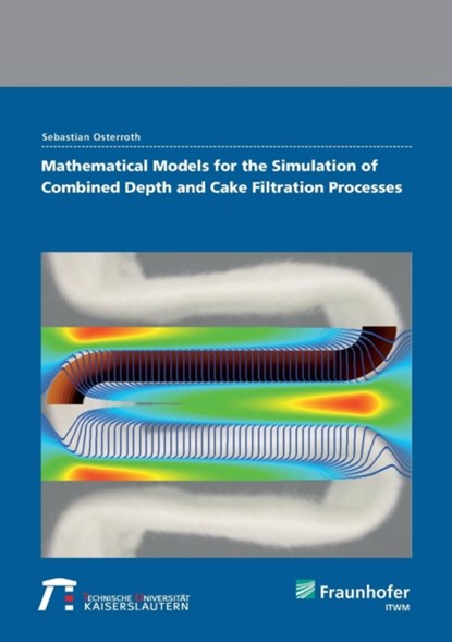 Mathematical models for the simulation of combined depth and cake filtration processes., Sebastian Osterroth - Paperback - 9783839612972