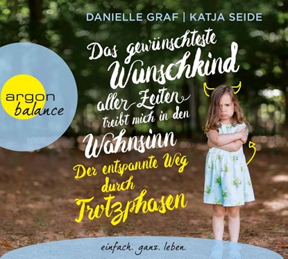 Das gewünschteste Wunschkind aller Zeiten treibt mich in den Wahnsinn: Der entspannte Weg durch Trotzphasen, Danielle Graf ; Katja Seide - AVM - 9783839881453