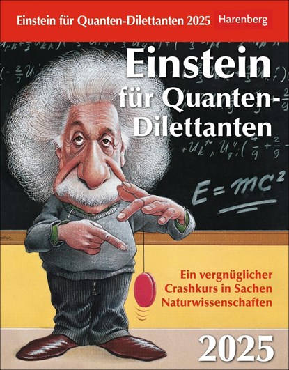 Einstein für Quanten-Dilettanten Tagesabreißkalender 2025 - Ein vergnüglicher Crashkurs in Sachen Naturwissenschaften, Ilja Rückmann ;  Nico Schäffauer ;  Michael Schweer-de Bailly - Paperback - 9783840034022