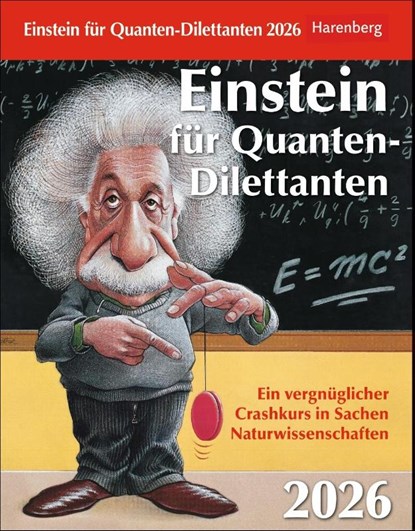 Einstein für Quanten-Dilettanten Tagesabreißkalender 2026 - Ein vergnüglicher Crashkurs in Sachen Naturwissenschaften, Elena Bernard ; Ilja Rückmann ; Michael Schweer-de Bailly - Paperback - 9783840036262