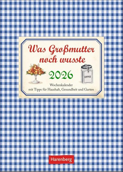 Was Großmutter noch wusste Wochenkalender 2026 - mit Tipps für Haushalt, Gesundheit und Garten, Jochen Reinecke - Paperback - 9783840036330