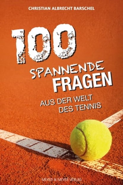 100 spannende Fragen aus der Welt des Tennis, Barschel Christian Albrecht - Ebook - 9783840337574