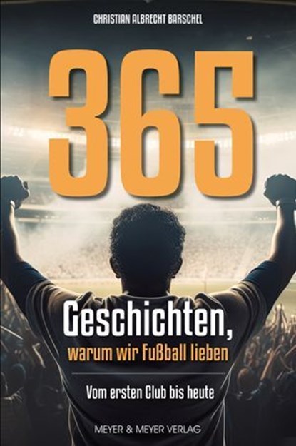 365 Geschichten, warum wir Fußball lieben, Christian Albrecht Barschel - Ebook - 9783840338656